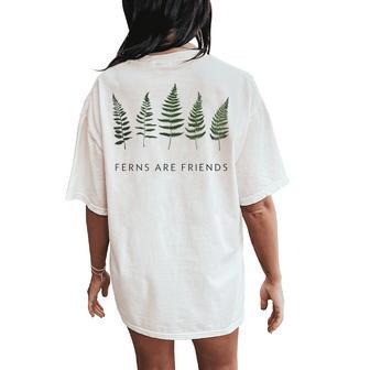 Ferns Are Friends Plant Lover Plant Enthusiasts Friends Women's Oversized Comfort T-Shirt Back Print - Thegiftio UK