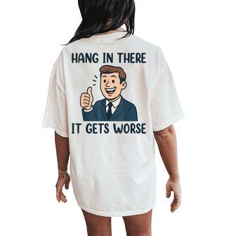 Hang In There It Gets Worse For Women Women's Oversized Comfort T-Shirt Back Print - Thegiftio UK
