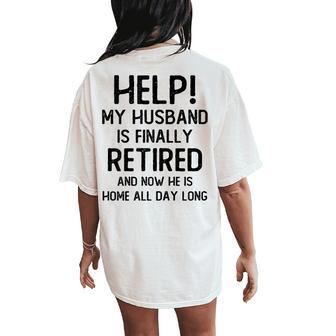 Help My Husband Is Finally Retired Quote For A Wife Women's Oversized Comfort T-Shirt Back Print - Thegiftio UK