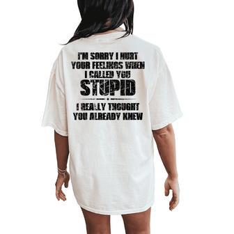 I'm Sorry I Hurt Your Feelings When I Called You Stupid Women's Oversized Comfort T-Shirt Back Print - Thegiftio UK