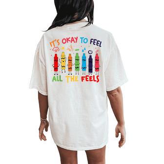 Its Okay To Feel All The Feels Mood Color Crayons Teacher Women's Oversized Comfort T-Shirt Back Print - Thegiftio UK