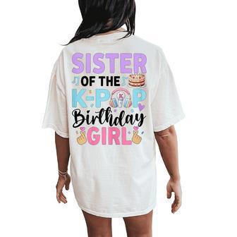 Sister Of The K-Pop Birthday Girl K Pop Birthday Women's Oversized Comfort T-Shirt Back Print - Thegiftio UK