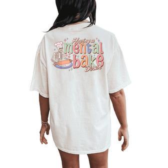 Skeleton Baker Baking Lover Groovy Having A Mental Bake Down Women's Oversized Comfort T-Shirt Back Print - Thegiftio