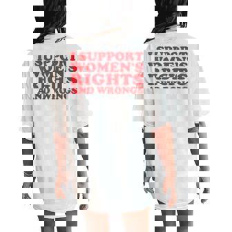 I Support Women's Rights And Wrongs Feminist Girl Women's Oversized Comfort T-Shirt Back Print - Thegiftio