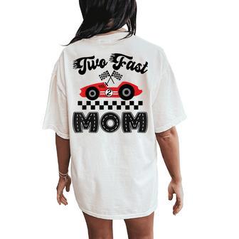 Two Fast Mom Of The Birthday Boy Racing Car Family Women's Oversized Comfort T-Shirt Back Print - Thegiftio UK