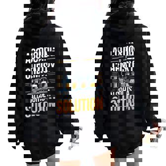 According To Chemistry Alcohol Is A Solution Women Oversized Hoodie Back Print | Mazezy