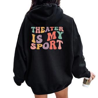 Theater Is My Sport Cute Groovy Actor For Musical Theater Women Oversized Hoodie Back Print - Thegiftio UK