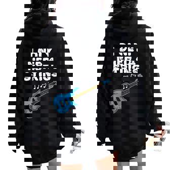 Bass Guitar I Only Need 4 Strings Bassist Bass Teacher Women Oversized Hoodie Back Print | Mazezy