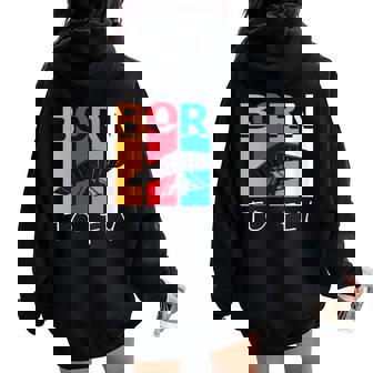 Born To Fly – Retro Hang Glider For Air Sports Fans Women Oversized Hoodie Back Print | Mazezy