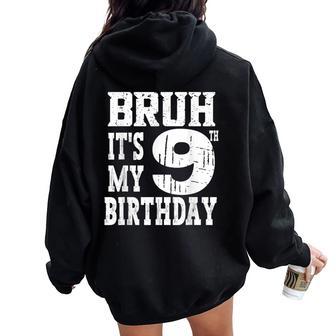 Bruh It's My 9Th Birthday Boys 9 Year Old Birthday Girls Women Oversized Hoodie Back Print - Thegiftio UK