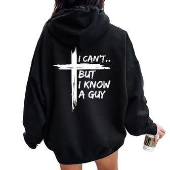 I Can't But I Know A Guy Religious Christian Women Oversized Hoodie Back Print - Thegiftio UK