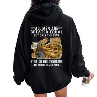 All Are Created Equal But Woodworking In Their Seventies Women Oversized Hoodie Back Print - Thegiftio UK