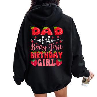 Dad Of The Berry First Birthday Girl Strawberry Lover Women Oversized Hoodie Back Print - Thegiftio UK
