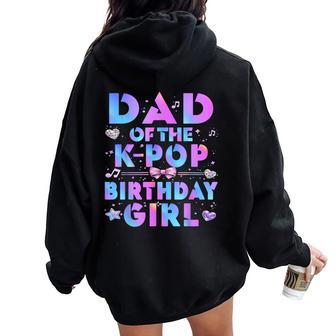 Dad Of The K-Pop Birthday Girls Korean Music Lovers Women Oversized Hoodie Back Print | Mazezy