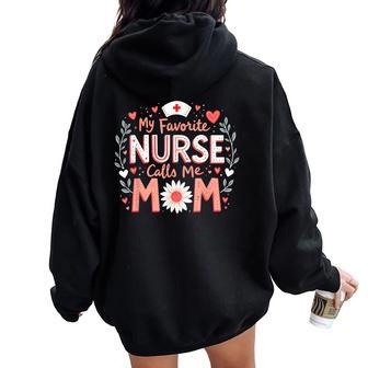 My Favorite Nurse Calls Me Mom Nursing Flower Women Oversized Hoodie Back Print - Thegiftio