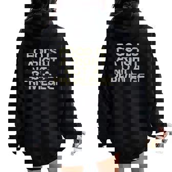 Food Is a Right Not a Privilege Human Rights Equality Women Oversized Hoodie Back Print | Mazezy