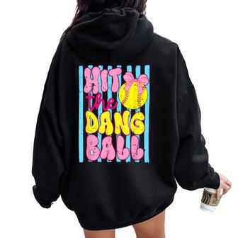 Game Day Softball Mom Team Sport Hit The Dang Ball Women Oversized Hoodie Back Print | Mazezy