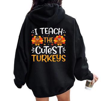 I Teach The Cutest Little Turkeys Teacher Thanksgiving Women Oversized Hoodie Back Print | Mazezy