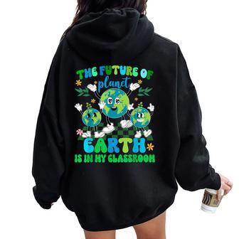 The Future Of Planet Earth Is In My Classroom Women Women Oversized Hoodie Back Print - Thegiftio UK
