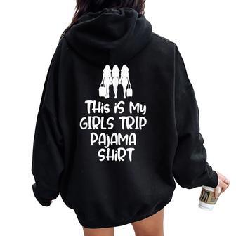 This Is My Girls Trip Pajama For Best Friends Women Oversized Hoodie Back Print - Thegiftio