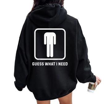 Guess What I Need Sarcastic Humor Women Oversized Hoodie Back Print - Thegiftio UK