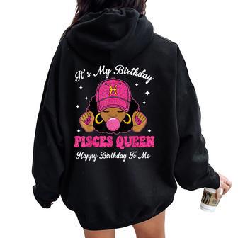 It's My Birthday Pisces Queen Happy Birthday To Me Afro Girl Women Oversized Hoodie Back Print - Thegiftio UK