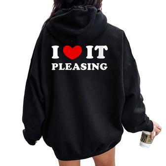 I Love It Pleasing I Heart It Pleasing Women Oversized Hoodie Back Print - Monsterry