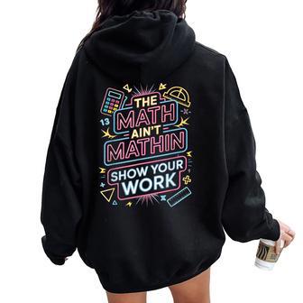 The Math Ain't Mathin Show Your Work Teacher Women Oversized Hoodie Back Print - Thegiftio UK