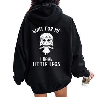 Meme hort Legs Wait For Me J'ai De Petites Jambes Sweat à capuche oversize pour femme avec imprimé dans le dos - Cadeauxyz