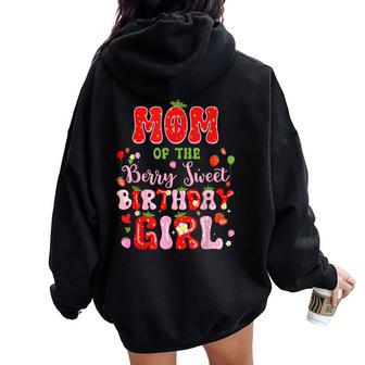 Mom Of The Berry Sweet Birthday Girl Strawberry Bday Party Women Oversized Hoodie Back Print - Thegiftio UK