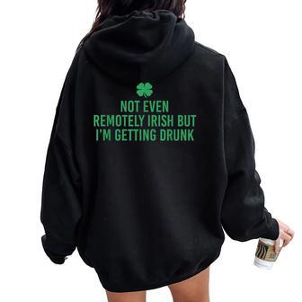 Not Even Remotely Irish But I’M Getting Drunk Women Oversized Hoodie Back Print | Mazezy