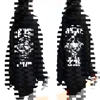 Not Here To Talk Gym Bodybuilder Motivational Women Oversized Hoodie Back Print | Mazezy