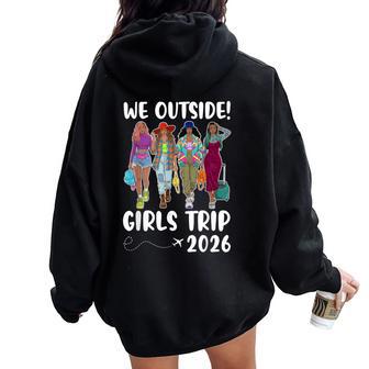 We Outside Girls Trip 2026 Black Sistas Together Traveling Women Oversized Hoodie Back Print - Thegiftio UK