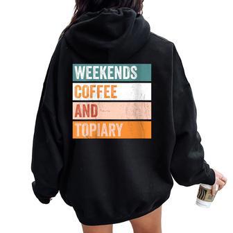 Weekends Coffee And Topiary Hobby Women Oversized Hoodie Back Print | Mazezy