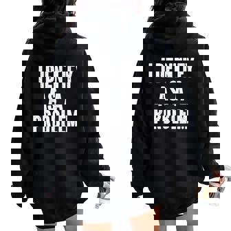 Sarcasm s Inc I Identify As A Problem Distressed Text Sarcastic Women Oversized Hoodie Back Print - Thegiftio