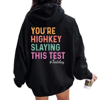 Test Day You're Highkey Slaying This Test Testing Teacher Women Oversized Hoodie Back Print - Seseable