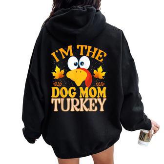 Thanksgiving I'm The Dog Mom Turkey Matching For Women Women Oversized Hoodie Back Print - Thegiftio UK