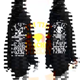Thanksgiving I'm The Teacher Turkey Matching Women Oversized Hoodie Back Print - Thegiftio