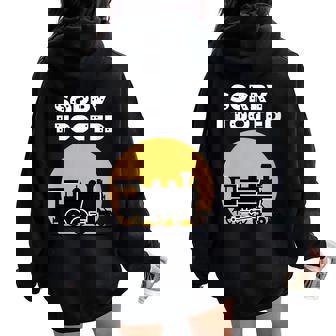 Trains Sorry I Tooted Locomotive Steam Engine Railroad Women Oversized Hoodie Back Print | Mazezy