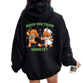 Icu Nurse Christmas Cute Gingerbread Have You Tried Icing It Women Oversized Hoodie Back Print - Thegiftio UK