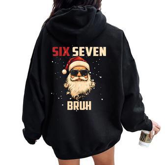 Six Seven Bruh Santa Says Christmas 67 Meme Xmas Boys Girls Women Oversized Hoodie Back Print - Thegiftio UK