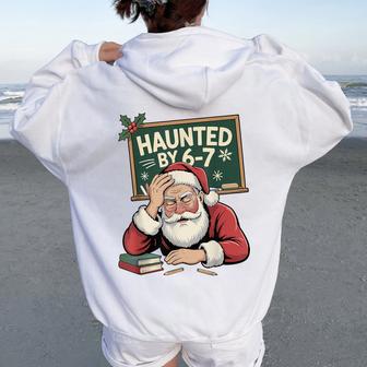 Haunted By 6-7 Teacher 67 Christmas Claus Six Seven Women Oversized Hoodie Back Print - Thegiftio UK