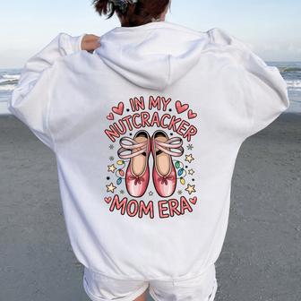 Ballet Rehearsals Pointe Shoes In My Nutcracker Mom Era Women Oversized Hoodie Back Print - Thegiftio UK