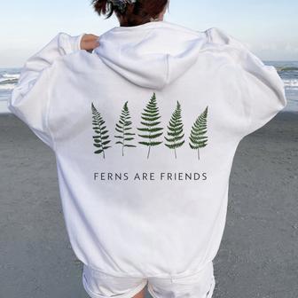 Ferns Are Friends Plant Lover Plant Enthusiasts Friends Women Oversized Hoodie Back Print - Thegiftio UK