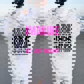 Imagine Dating Me But Just Imagine Sarcastic Humor Women Oversized Hoodie Back Print - Seseable