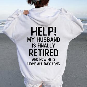 Help My Husband Is Finally Retired Quote For A Wife Women Oversized Hoodie Back Print - Thegiftio UK