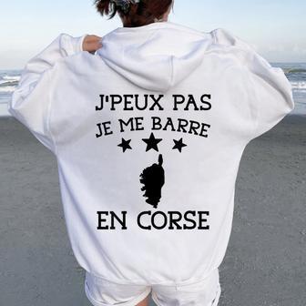 Je Peux Pas Je Me Barre En Corse Cadeau Humour Homme Sweat à capuche oversize pour femme avec imprimé dans le dos - Cadeauxyz