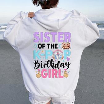Sister Of The K-Pop Birthday Girl K Pop Birthday Women Oversized Hoodie Back Print - Thegiftio UK