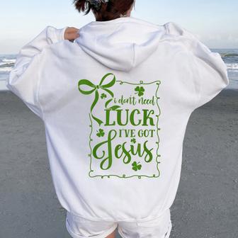 St Patrick's Day I Don't Need Luck I've Got Jesus Christian Women Oversized Hoodie Back Print - Thegiftio UK