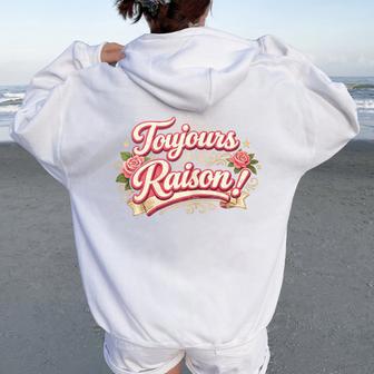 Toujours Raison Cadeau Humour Anniversaire Original Sweat à capuche oversize pour femme avec imprimé dans le dos - Cadeauxyz